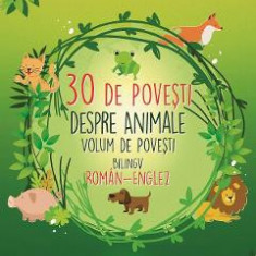 30 de povesti despre animale. Volum de povesti bilingv roman-englez