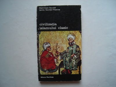 Civilizatia islamului clasic (vol. II) - Dominique Sourdel,Janine Sourdel-Thomin foto