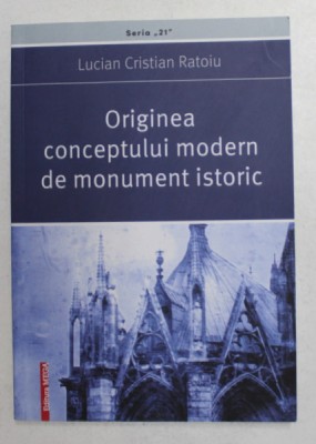 ORIGINEA CONCEPTULUI MODERN DE MONUMENT ISTORIC de LUCIAN CRISTIAN RATOIU , 2018 , DEDICATIE * foto