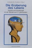 Die Eroberung des Lebens Technik und Gesellschaft an der Wende zum 21. Jahrhundert - 1996 - Lisbeth N. Trallori ( Hg . ) (S213)