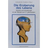 Die Eroberung des Lebens Technik und Gesellschaft an der Wende zum 21. Jahrhundert - 1996 - Lisbeth N. Trallori ( Hg . ) (S213)