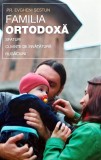 Familia ortodoxa. Sfaturi, cuvinte de invatatura, rugaciuni - 2006 - Evgheni Sestun (BE128)