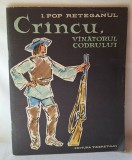 CRINCU, VINATORUL CODRULUI, Carte de povesti pt copii - elevi, anul 1963, autor I. Pop Reteganul, Editura Tineretului, ilustratii Gheorghe Adoc