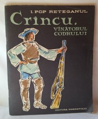 CRINCU, VINATORUL CODRULUI, Carte de povesti pt copii - elevi, anul 1963, autor I. Pop Reteganul, Editura Tineretului, ilustratii Gheorghe Adoc