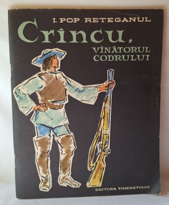 CRINCU, VINATORUL CODRULUI, Carte de povesti pt copii - elevi, anul 1963, autor I. Pop Reteganul, Editura Tineretului, ilustratii Gheorghe Adoc foto