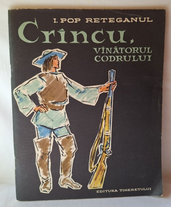CRINCU, VINATORUL CODRULUI, Carte de povesti pt copii - elevi, anul 1963, autor I. Pop Reteganul, Editura Tineretului, ilustratii Gheorghe Adoc