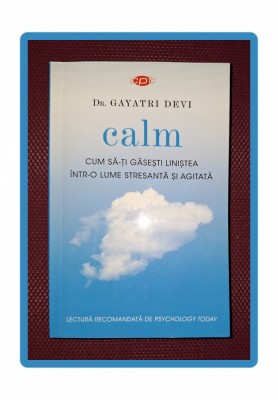 GAYATRI DEVI &amp;ndash; CALM * CUM SA-TI GĂSEȘTI LINISTEA INTR-O LUME STRESANTA foto