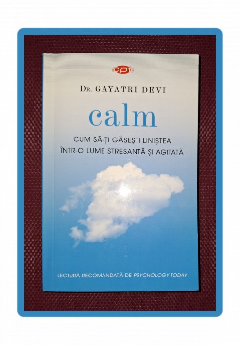 GAYATRI DEVI &ndash; CALM * CUM SA-TI GĂSEȘTI LINISTEA INTR-O LUME STRESANTA