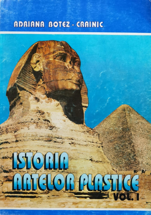 Istoria Artelor Plastice Vol.1 - Adriana Botez Crainic ,556822