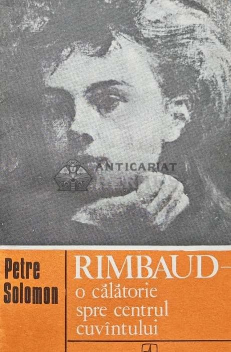 Rimbaud, o calatorie spre centrul cuvantului - 1980 - Petre Solomon (AB39)