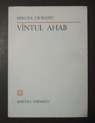 Mircea Ciobanu - V&amp;icirc;ntul Ahab V&amp;acirc;ntul... (1984) foto