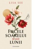 Fiicele soarelui si ale lunii - Lisa See, Anca Irina Ionescu