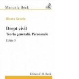 Drept civil. Teoria generala. Persoanele. Editia 5 - Ilioara Genoiu