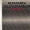 Repararea televizoarelor - Indreptar (Dorobantu...)