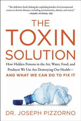 The Toxin Solution: How Hidden Poisons in the Air, Water, Food, and Products We Use Are Destroying Our Health--And What We Can Do to Fix I foto