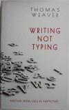 Writing not Typing. Pledoarie pentru eseul de arhitectura &ndash; Thomas Weaver. Carte Arhitectura