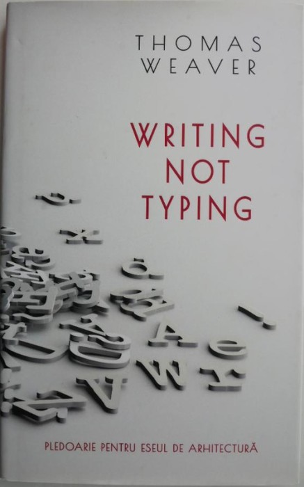 Writing not Typing. Pledoarie pentru eseul de arhitectura &ndash; Thomas Weaver