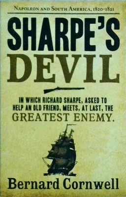 Bernard Cornwell - Sharpe&amp;#039;s Devil. Richard Sharpe and the Emperor. 1820-1821 foto