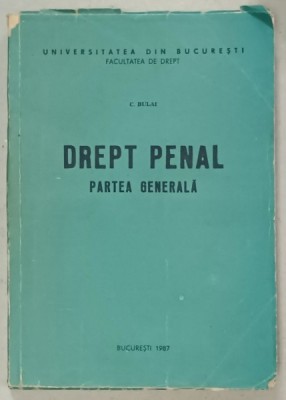 DREPT PENAL , PARTEA GENERALA de C. BULAI , 1987 foto