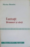 Fascinatii Drumuri si Carti - Nicolae Busuioc, Omnia, 1995, Biografii, Limba Romana, 178 Pagini