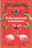 Cumpara ieftin Viata amoroasa a animalelor/Katharina von der Gathen, Anke Kuhl