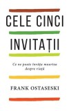 Cele cinci invitatii. Ce ne poate invata moartea despre viata - Frank Ostaseski - Editura Pagina de Psihologie