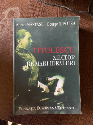 Adrian Nastase, George G. Potra - Titulescu, ziditor de mari idealuri (cu dedicatie) foto