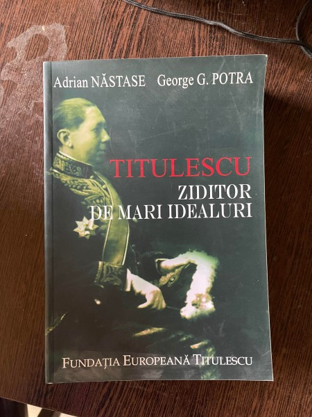 Adrian Nastase, George G. Potra - Titulescu, ziditor de mari idealuri (cu dedicatie)