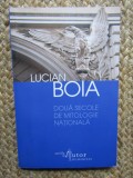 Lucian Boia - Doua secole de mitologie nationala