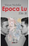 Epoca Lu Op.2 Victor Nichifor Carte Beletristica SuperRealism Victor Nichifor
