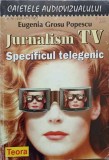 Jurnalism TV. Specificul Telegenic - Eugenia Grosu Popescu, Teora 1998, Caietele Audiovizualului, 112 pagini