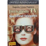 JURNALISM TV. SPECIFICUL TELEGENIC-EUGENIA GROSU POPESCU-237697