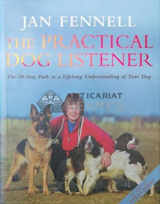 THE PRACTICAL DOG LISTENER The 30 - Day Path to a Lifelong Understanding of Your Dog - 2002 - JAN FENNELL ($S47) foto
