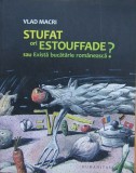 Vlad Macri - Stufat ori estouffade. Exista bucatarie romaneasca? (retete carte de bucate gastronomie istoria gastronomiei romanesti influenta vestica)