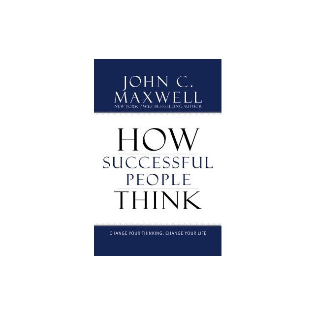 How Successful People Think: Change Your Thinking, Change Your Life