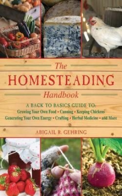 The Homesteading Handbook: A Back to Basics Guide to Growing Your Own Food, Canning, Keeping Chickens, Generating Your Own Energy, Crafting, Herb foto