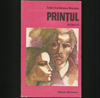 PRINȚUL - ROMAN - TUDOR TEODORESCU-BRANIȘTE - ED. EMINESCU foto