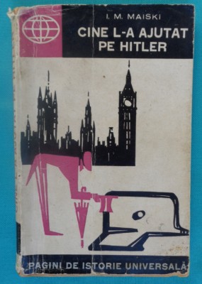 I. M. Maiski &amp;ndash; Cine l-a ajutat pe Hitler - WW2 foto