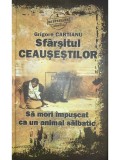 Grigore Cartianu - Sfarsitul Ceausestilor. Sa mori impuscat ca un animal salbatic (Editia: 2010)