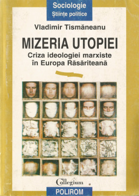 Mizeria utopiei. Criza ideologiei marxiste in Europa Rasariteana - Vladimir Tismaneanu foto