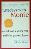 Mitch Albom - Tuesdays with Morrie. An old man, a young man, and life&#039;s