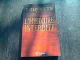 L&#039;HISTOIRE INTERDITE - THIERRY WOLTON (CARTE IN LIMBA FRANCEZA)