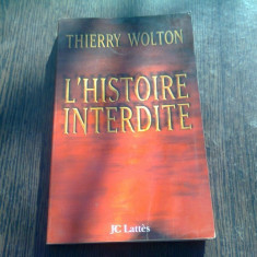 L'HISTOIRE INTERDITE - THIERRY WOLTON (CARTE IN LIMBA FRANCEZA)