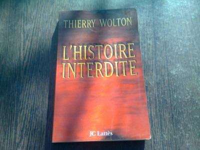 L&amp;#039;HISTOIRE INTERDITE - THIERRY WOLTON (CARTE IN LIMBA FRANCEZA) foto