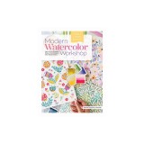 Modern Watercolor Workshop: Learn to Paint Geometric Shapes, Floral Designs &amp; Other Repeat Patterns - A Calm &amp; Creative Approach