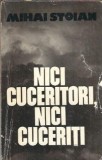 Nici cuceritori, nici cuceriti Mihai Stoian Editura Eminescu 1981 501 pagini literatura romana clasica carti vechi