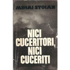 Nici cuceritori, nici cuceriti - Mihai Stoian