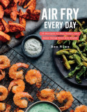 Air Fry Every Day: Faster, Lighter, Crispy, Now