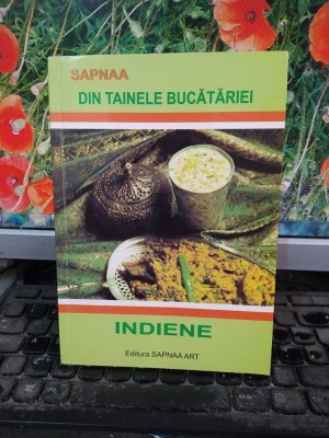 Sapnaa, Din tainele bucătăriei indiene, editura Sapnaa Art, București 2010, 164 foto