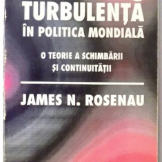 Turbulenta în politica mondiala: o teorie a schimbarii si continuitatii Rosenau